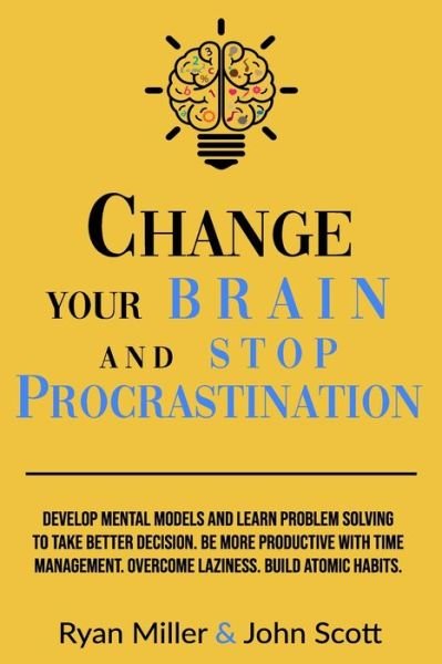 Change Your Brain and Stop Procrastination - John Scott - Bøker - Independently Published - 9798640272574 - 25. april 2020