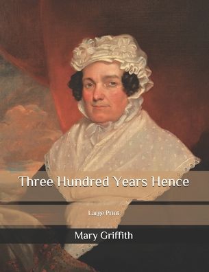 Cover for Mary Griffith · Three Hundred Years Hence (Paperback Book) (2020)