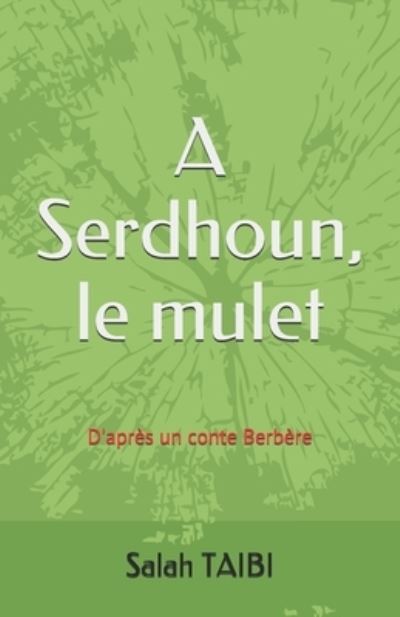 Cover for Salah Taibi · A Serdhoun, le mulet: D'apres un conte Berbere (Paperback Book) (2020)