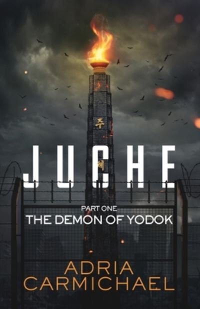Cover for Adria Carmichael · Juche: Part one - The Demon of Yodok - Juche (Pocketbok) (2020)
