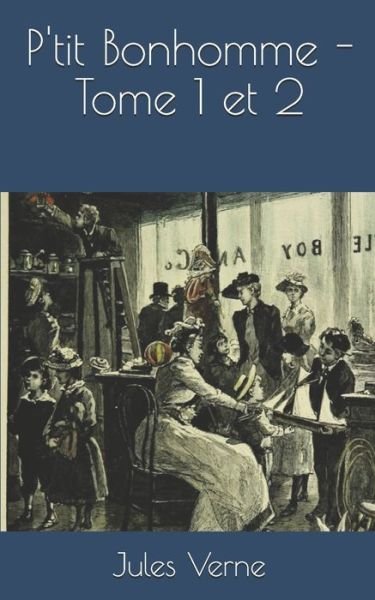 P'tit Bonhomme - Tome 1 et 2 - Jules Verne - Kirjat - Independently Published - 9798671272574 - lauantai 1. elokuuta 2020