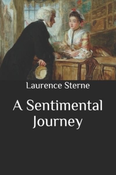 A Sentimental Journey - Laurence Sterne - Livres - Independently Published - 9798677535574 - 8 octobre 2020