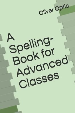 Cover for Oliver Optic · A Spelling-Book for Advanced Classes (Paperback Bog) (2020)