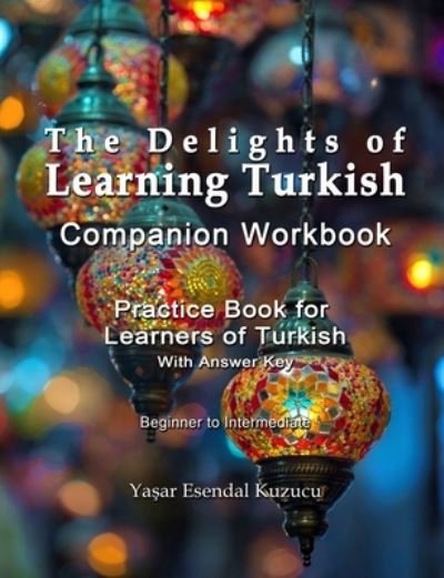 Cover for Yasar Esendal Kuzucu · The Delights of Learning Turkish: Companion Workbook: Practice Book for Learners of Turkish (Taschenbuch) (2020)