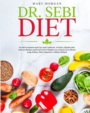 Dr. Sebi Diet - Mary Morgan - Books - Independently Published - 9798697885574 - October 14, 2020