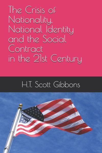 Cover for H T Scott Gibbons · The Crisis of Nationality, National Identity and The Social Contract in the 21st Century (Paperback Bog) (2021)