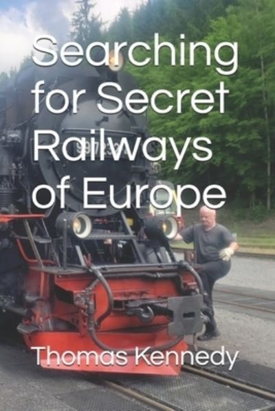 Cover for Thomas Kennedy · Searching for Secret Railways of Europe (Paperback Book) (2021)