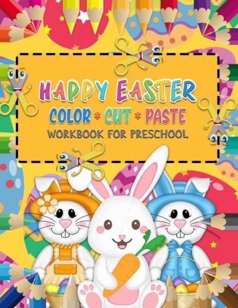 Cover for Dz Brand · Happy Easter Color Cut Paste Workbook for Preschool: A Fun Activity Book - Scissor Skills for Kids &amp; Toddlers to Learn and Practice to Color, Cut &amp; Paste with Cute Easter bunnies. (Paperback Bog) (2021)