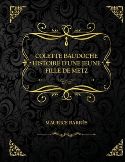 Cover for Maurice Barres · Colette Baudoche - Histoire d'une jeune fille de Metz: Edition Collector - Maurice Barres (Paperback Bog) (2021)