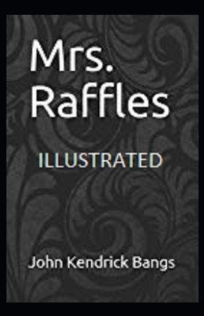 Mrs. Raffles Illustrated - John Kendrick Bangs - Książki - Independently Published - 9798741054574 - 19 kwietnia 2021