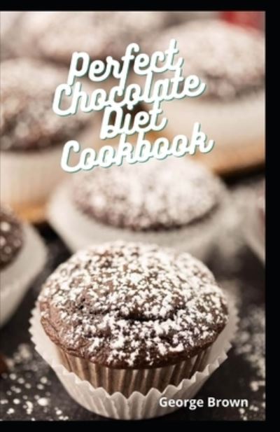 Cover for George Brown · Perfect Chocolate Diet Cookbook (Paperback Bog) (2021)