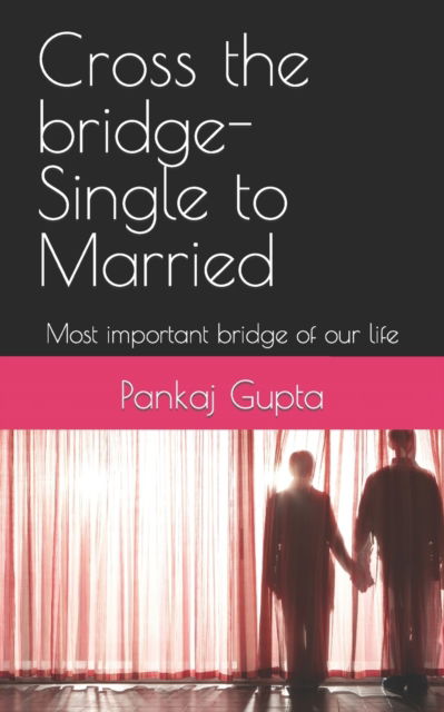 Cover for Alka Maheshwari · Cross the bridge-Single to Married: Most important bridge of our life - Cross the Bridge (Pocketbok) (2022)