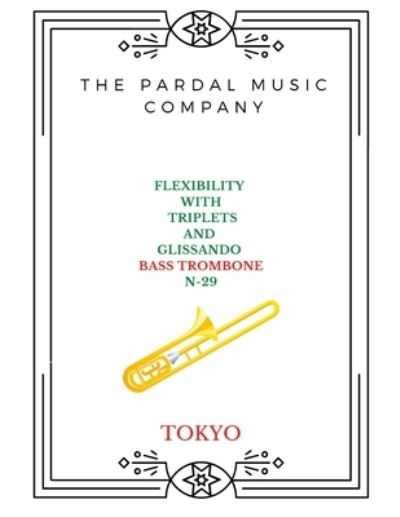 Cover for Jose Pardal Merza · Flexibility with Triplets and Glissando Bass Trombone N-29: London - Flexibility with Triplets and Glissando Bass Trombone London (Taschenbuch) (2022)