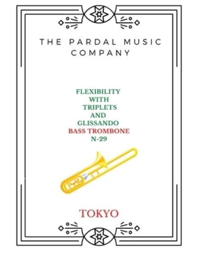 Cover for Jose Pardal Merza · Flexibility with Triplets and Glissando Bass Trombone N-29: London - Flexibility with Triplets and Glissando Bass Trombone London (Paperback Bog) (2022)