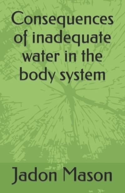 Cover for Jadon Mason · Consequences of inadequate water in the body system - Problems of Inadequate Water in the Body System (Taschenbuch) (2022)