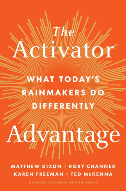 Cover for Matthew Dixon · The Activator Advantage: What Today's Rainmakers Do Differently (Hardcover Book) (2025)