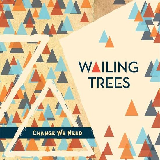 Cover for Wailing Trees · Change We Need (LP) (2017)