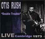 Double Trouble: Live Cambridge 1973 <limited> - Otis Rush - Music - ULTRA VYBE CO. - 4526180638575 - January 25, 2023