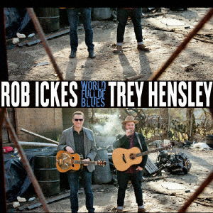 Cover for Rob Ickes &amp; Trey Hensley · World Full of Blues (CD) [Japan Import edition] (2019)