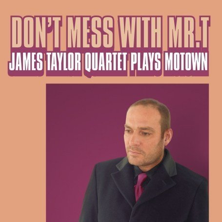 James Quartet Taylor · Don't Mess with Mr T (CD) (2013)