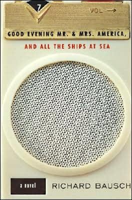 Cover for Richard Bausch · Good Evening Mr. and Mrs. America, and All the Ships at Sea (Book) (1997)
