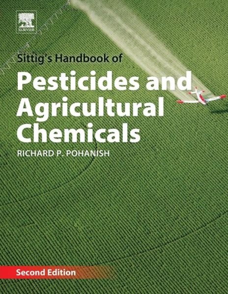 Cover for Pohanish, Richard P. (Richard P. Pohanish is president and publisher of Chem-Data Systems and author of Sittig's Handbook of Toxic and Hazardous Chemicals and Carcinogens.) · Sittig's Handbook of Pesticides and Agricultural Chemicals (Taschenbuch) (2016)