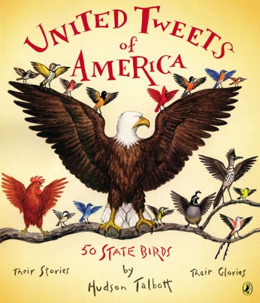 Cover for Hudson Talbott · United Tweets of America: 50 State Birds Their Stories, Their Glories (Paperback Book) (2015)