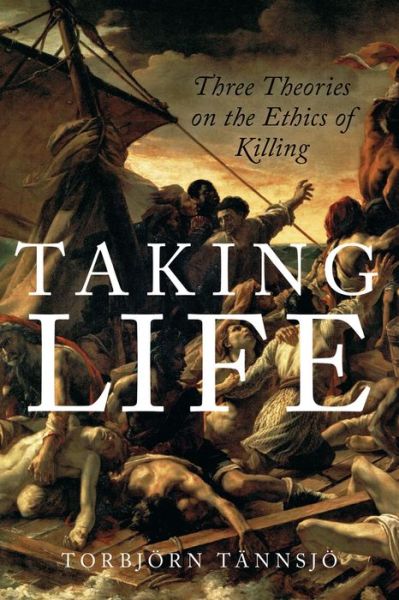 Cover for Torbjorn Tannsjo · Taking Life: Three Theories on the Ethics of Killing (Hardcover Book) (2015)