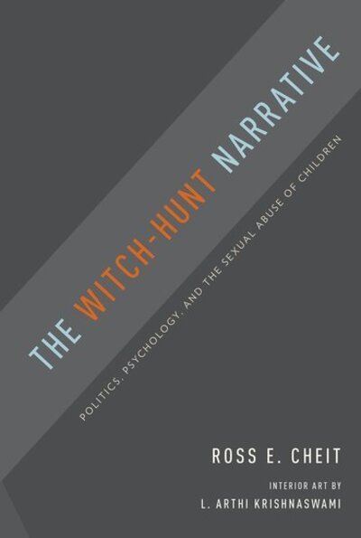 Cover for Cheit, Ross E. (Professor of Public Policy and Political Science, Professor of Public Policy and Political Science, Brown University) · The Witch-Hunt Narrative: Politics, Psychology, and the Sexual Abuse of Children (Pocketbok) (2016)