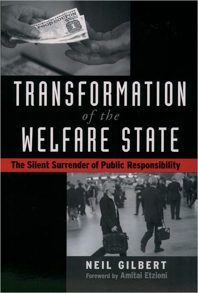 Cover for Gilbert, Neil (Chernin Professor of Social Welfare and Social Service, Chernin Professor of Social Welfare and Social Service, University of California, Berkeley) · Transformation of the Welfare State: The Silent Surrender of Public Responsibility (Paperback Book) (2004)