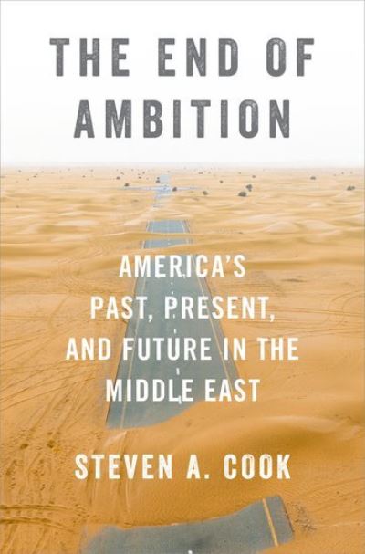 The End of Ambition: America's Past, Present, and Future in the Middle East - Cook, Steven A. (Eni Enrico Mattei Senior Fellow for Middle East and Africa Studies, Eni Enrico Mattei Senior Fellow for Middle East and Africa Studies, Council on Foreign Relations) - Böcker - Oxford University Press Inc - 9780197578575 - 30 september 2024