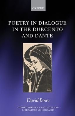 Cover for Bowe, David (Irish Research Council Government of Ireland Postdoctoral Fellow, University College Cork) · Poetry in Dialogue in the Duecento and Dante - Oxford Modern Languages and Literature Monographs (Hardcover Book) (2020)
