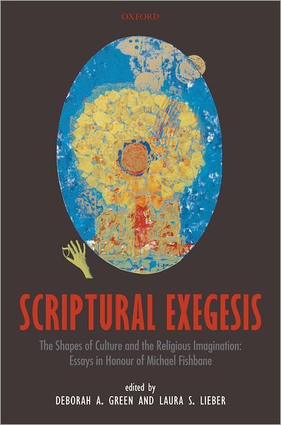 Scriptural Exegesis: The Shapes of Culture and the Religious Imagination: Essays in Honour of Michael Fishbane - Lieber Green - Livros - Oxford University Press - 9780199206575 - 26 de fevereiro de 2009