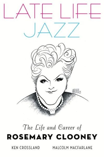 Ken Crossland · Late Life Jazz: The Life and Career of Rosemary Clooney (Hardcover bog) (2013)