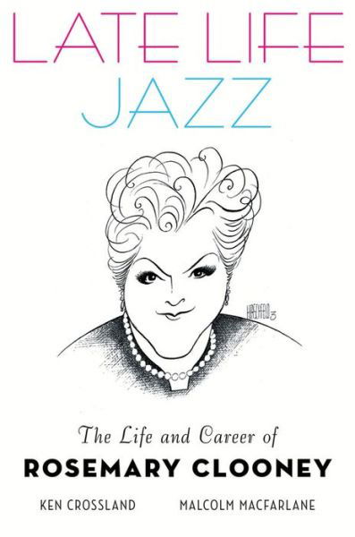 Late Life Jazz: The Life and Career of Rosemary Clooney - Ken Crossland - Książki - Oxford University Press Inc - 9780199798575 - 29 sierpnia 2013