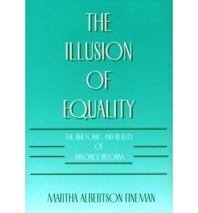 Cover for Martha Albertson Fineman · The Illusion of Equality: The Rhetoric and Reality of Divorce Reform (Pocketbok) [New edition] (1994)