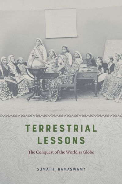 Cover for Sumathi Ramaswamy · Terrestrial Lessons: The Conquest of the World as Globe (Hardcover Book) (2017)