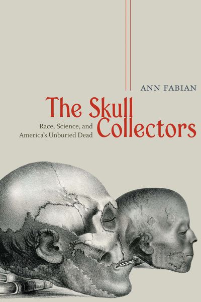 Cover for Ann Fabian · The Skull Collectors: Race, Science, and America's Unburied Dead (Paperback Book) (2020)