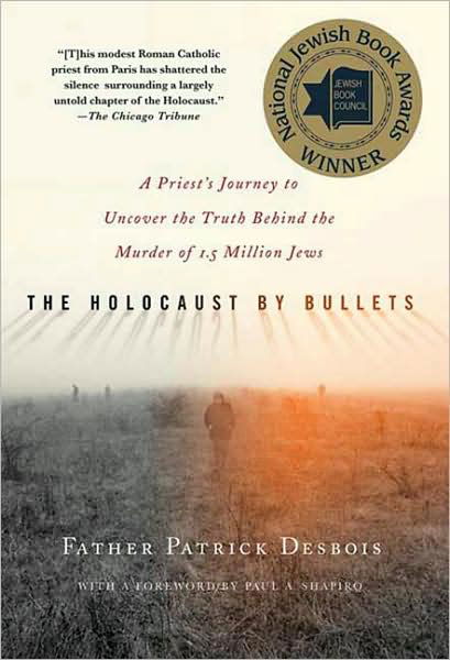 Cover for Father Patrick Desbois · The Holocaust by Bullets: A Priest's Journey to Uncover the Truth Behind the Murder of 1.5 Million Jews (Taschenbuch) (2009)