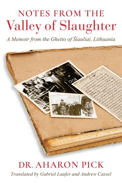 Cover for Aharon Pick · Notes from the Valley of Slaughter: A Memoir from the Ghetto of Siauliai, Lithuania - Jewish Literature and Culture (Hardcover bog) (2023)