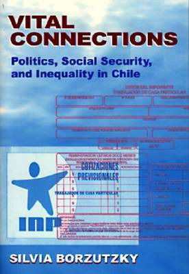 Cover for Silvia Borzutzky · Vital Connections: Politics, Social Security, and Inequality in Chile - Kellogg Institute Series on Democracy and Development (Paperback Book) (2002)