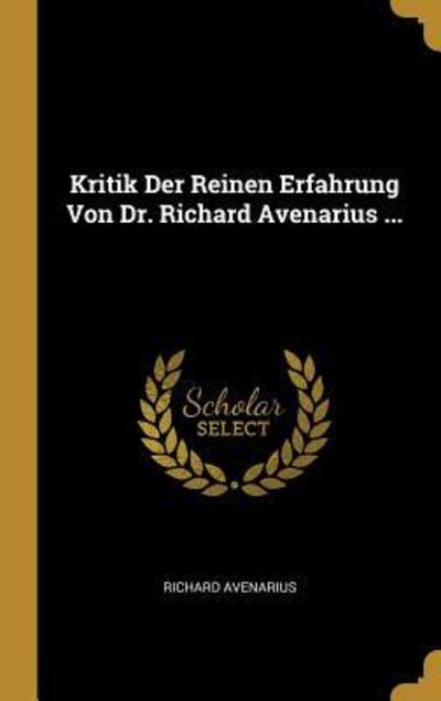 Cover for Richard Avenarius · Kritik Der Reinen Erfahrung Von Dr. Richard Avenarius ... (Hardcover Book) (2018)