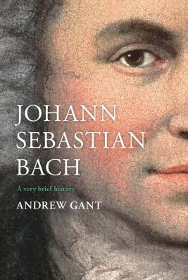 Cover for Andrew Gant · Johann Sebastian Bach: A Very Brief History (Innbunden bok) (2018)