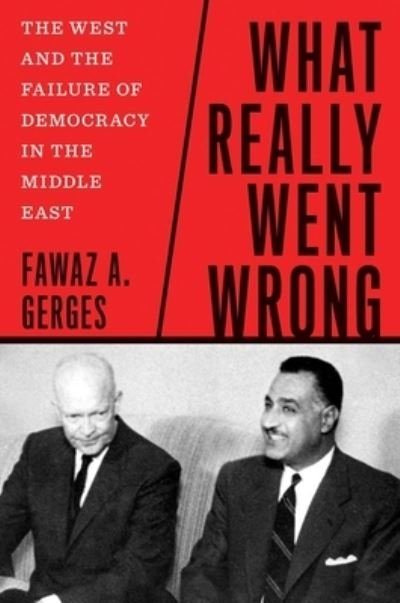 Cover for Fawaz A. Gerges · What Really Went Wrong: The West and the Failure of Democracy in the Middle East (Hardcover Book) (2024)