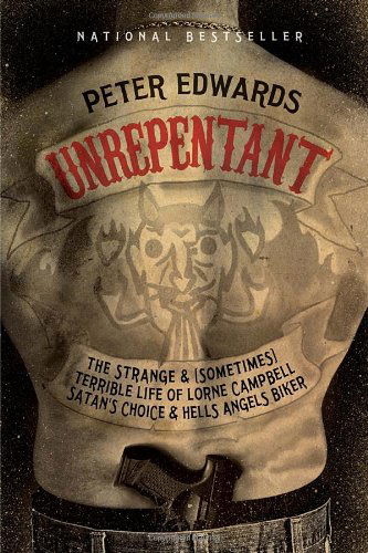 Unrepentant: the Strange and (Sometimes) Terrible Life of Lorne Campbell, Satan's Choice and Hells Angels Biker - Peter Edwards - Książki - Vintage Canada - 9780307362575 - 1 kwietnia 2014