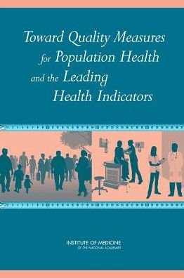 Cover for Institute of Medicine · Toward Quality Measures for Population Health and the Leading Health Indicators (Paperback Book) (2013)