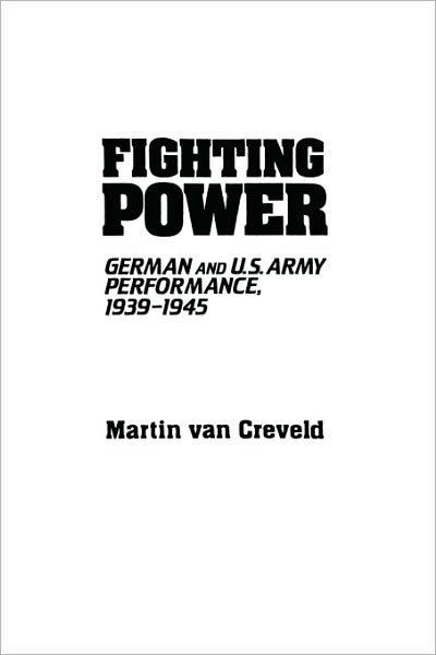 Cover for Martin van Creveld · Fighting Power: German and U.S. Army Performance, 1939-1945 - Contributions in Military Studies (Paperback Book) (2007)