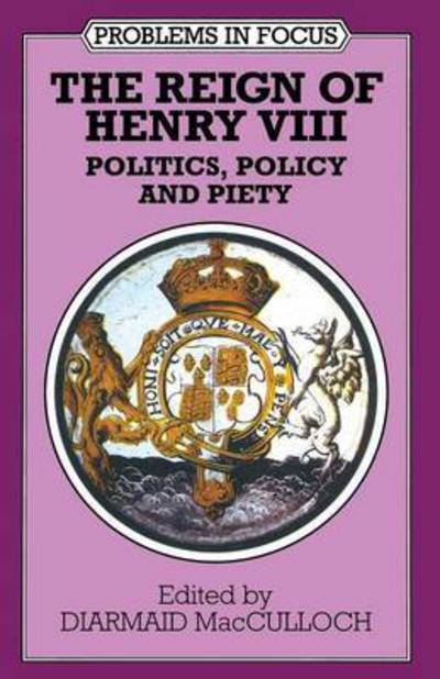 Cover for Diarmaid MacCulloch · The Reign of Henry VIII: Politics, Policy and Piety - Problems in Focus (Paperback Book) (1995)