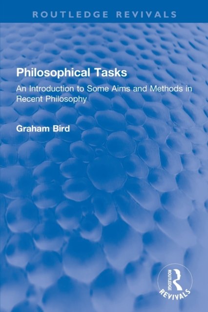 Cover for Graham Bird · Philosophical Tasks: An Introduction to Some Aims and Methods in Recent Philosophy - Routledge Revivals (Paperback Book) (2023)