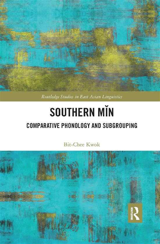 Cover for Kwok, Bit-Chee (City University of Hong Kong, Hong Kong) · Southern Min: Comparative Phonology and Subgrouping - Routledge Studies in East Asian Linguistics (Taschenbuch) (2019)